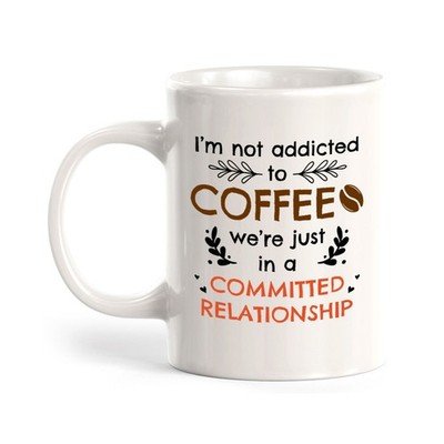 I'm Not Addicted To Coffee; We're Just In a Committed Relationship Coffee Mug
