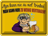 Blechschild 30X40 Cm Man Kann Nie Zuviel Trinken Spruch Zitat Deko Geschenk Meta