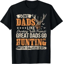Some Dads Like Drinking Great Dads Go Hunting With Daughters T-Shirt