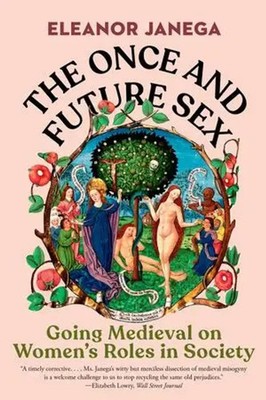 The Once and Future Sex | Going Medieval on Women's Roles in Society | Janega