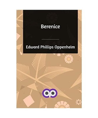 Berenice, Edward Phillips Oppenheim