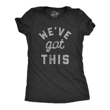 Womens We've Got This T Shirt Funny Motivational Uplifting Tee