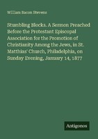 Stumbling Blocks. A Sermon Preached Before The Protestant Episcopal Association