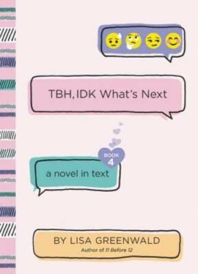 TBH #4: TBH, IDK What's Next - Hardcover By Greenwald, Lisa - VERY GOOD