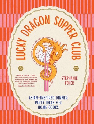 Lucky Dragon Supper Club Asian-inspired Dinner Party Ideas for Home Cooks Feher