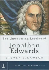 The Unwavering Resolve of Jonathan Edwards by Lawson, Steven J.