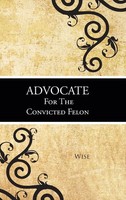 Wise | Advocate For The Convicted Felon | Buch | Englisch (2013) | Gebunden