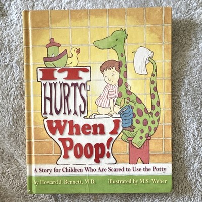 It Hurts When I Poop! Howard J. Bennett HC Imagination Press M.S. Weber Ages 4-8