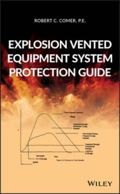 Explosion Vented Equipment System Protection Guide by Robert C Comer: New