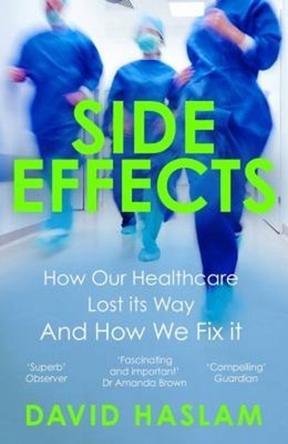 Side Effects : How Our Healthcare Lost Its Way - and How We Fix I