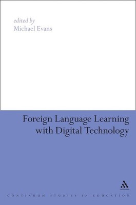 Foreign Language Learning with Digital Technology by Dr Michael Evans (English) 