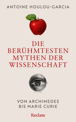 Die berühmtesten Mythen der Wissenschaft. Von Archimedes bis Marie Curie | Buch