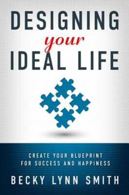 Designing Your Ideal Life: Create Your Blueprint for Success and Happiness: New
