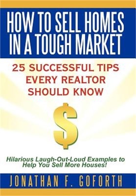 How To Sell Homes in a Tough Market: 25 Successful Tips Every Realtor Should Kno