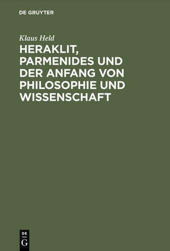 Klaus Held Heraklit, Parmenides Und Der Anfang Von Philosophie Und Wi (Hardback)