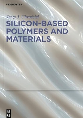 Silicon-Based Polymers and Materials by Jerzy J. Chruściel 9783110639933 NEW