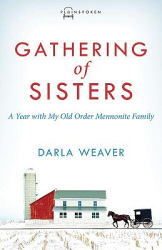 Thumbnail - Gathering Of Sisters: A Year With My Old Order Mennonite Family