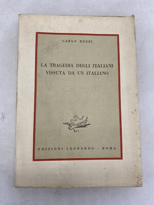 CARLO BOZZI - DIE TRAGÖDIE DER ITALIENER, DIE VON EINEM ITALIENER ERLEBT WURDE - ED. LEONARDO