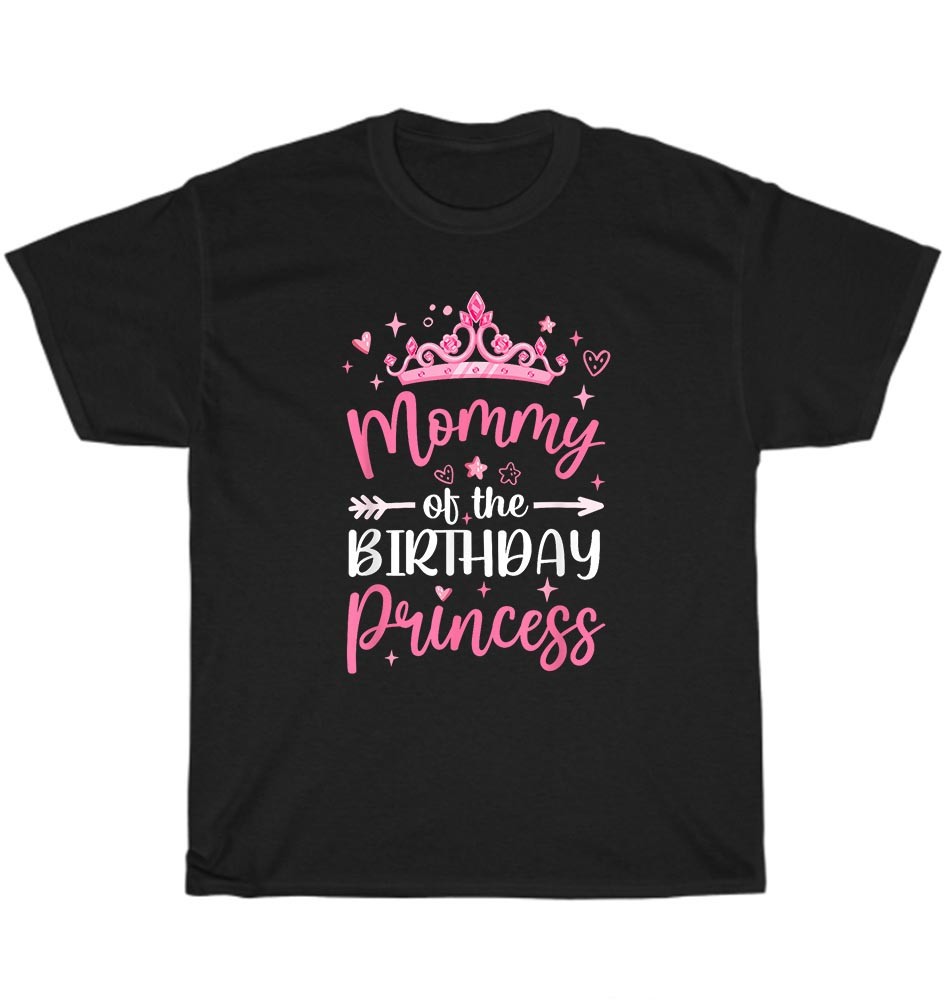Mommy of The Birthday Princess Birthday Girl Family Mom Mother Gift T-Shirt NEW
