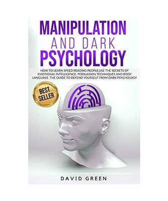 Manipulation and Dark Psychology: How to Learn Speed Reading People and Use the 