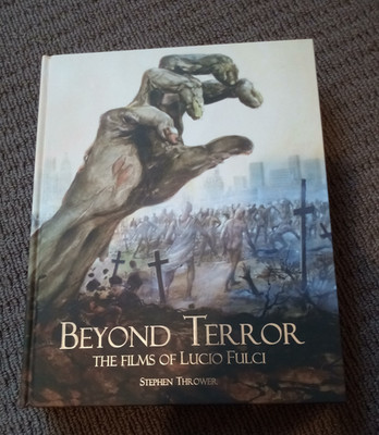 Beyond Terror: The Films of Lucio Fulci by Stephen Thrower [Hardback]