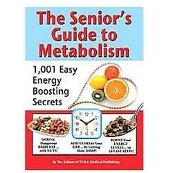 The Senior's Guide to Metabolism: 1,001 Energy Boosting Secrets by Fc&a Medical