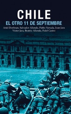 CHILE: EL OTRO 11 DE SEPTIEMBRE: UNA ANTOLOGIA ACERCA DEL By Pilar Aguilera VG