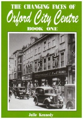 CHANGING FACES OF OXFORD CITY CENTRE..., Kennedy, Julie