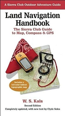 Land Navigation Handbook : The Sierra Club Guide to Map, Compass