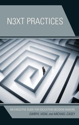 Next Practices: An Executive Guide for Education Decision Makers by Darryl Vidal