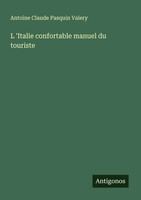 Antoine Claude Pasquin Valery | L 'Italie Confortable Manuel Du Touriste | Buch