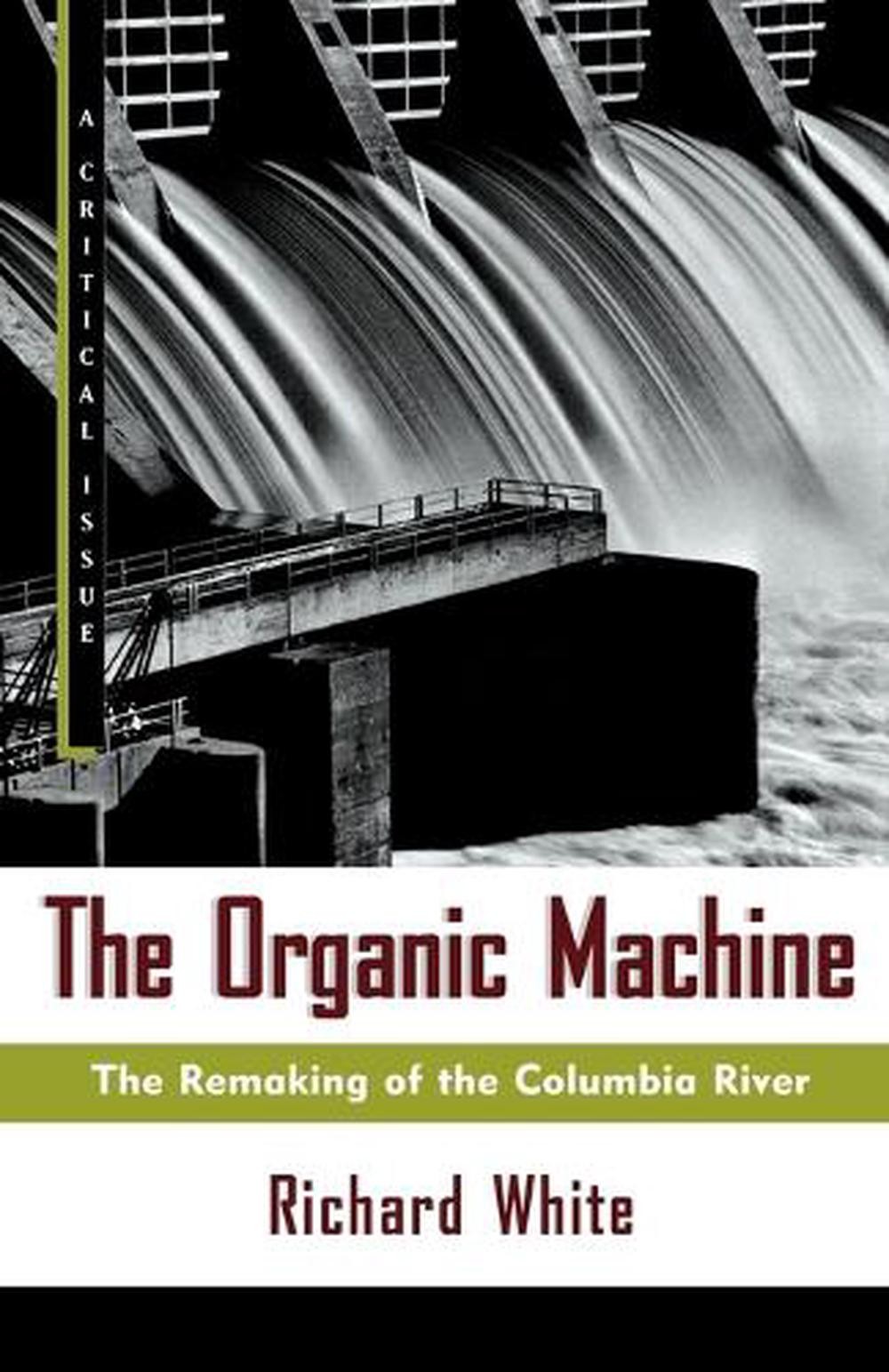 The Organic Machine: The Remaking of the Columbia River by Richard White (Englis