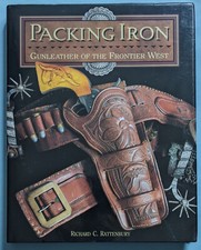 Packing Iron: Gunleather Of The Frontier West by Richard Rattenbury. HC/DJ, Exc.