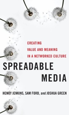 Spreadable Media: Creating Value and Meaning in a Networked Cult