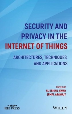 Security and Privacy in the Internet of Things: Architectures, Techniques, and A