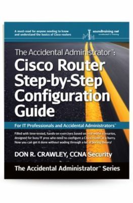 The Accidental Administrator: Cisco Router Step-By-Step Configuration Guide b...