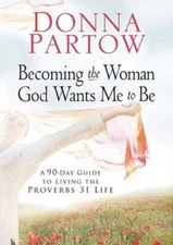 Becoming the Woman God Wants Me to Be: A 90-Day Guide to Living the  - VERY GOOD