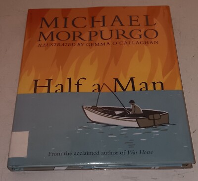 Half a Man by Michael Morpurgo Illustrated by Gemma O'Callaghan Ex-Library