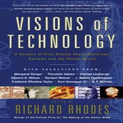 Visions of Technology A Century of Vital Debate about Machines Sy