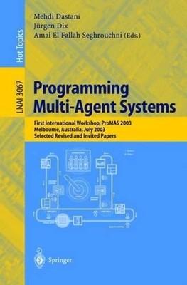 Programming Multi-Agent Systems: First International Workshop, PROMAS 2003, Melb