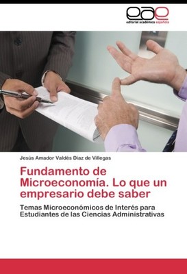 Fundamento de Microeconomía. Lo que un empresario debe saber Jesús Amador Valdés