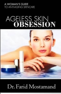 Ageless Skin Obsession: A woman's guide to anti aging skin care by Farid Mostama