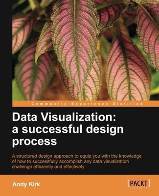 Data Visualization: a successful design process - Kirk, Andy