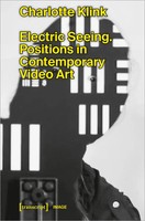Electric Seeing | Positions In Contemporary Video Art | Charlotte Klink | Buch