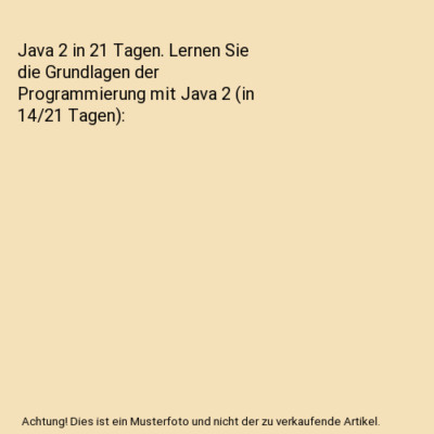 Java 2 in 21 Tagen. Lernen Sie die Grundlagen der Programmierung mit Java 2 