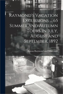 Raymond's Vacation Excursions ... 65 Summer and Autumn Tours in July, August and