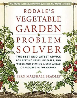 Vegetable Garden Problem Solver : The Best and Latest Advice for