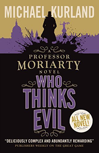 Who Thinks Evil (A Professor Moriarty Novel) (Professor Moriarty 5) By Michael
