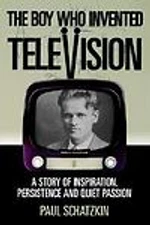 The Boy Who Invented Television: A Story of Inspiration, Persistence and...