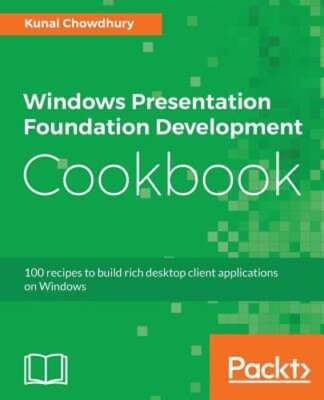 Windows Presentation Foundation Development Cookbook: 100 recipes to build rich